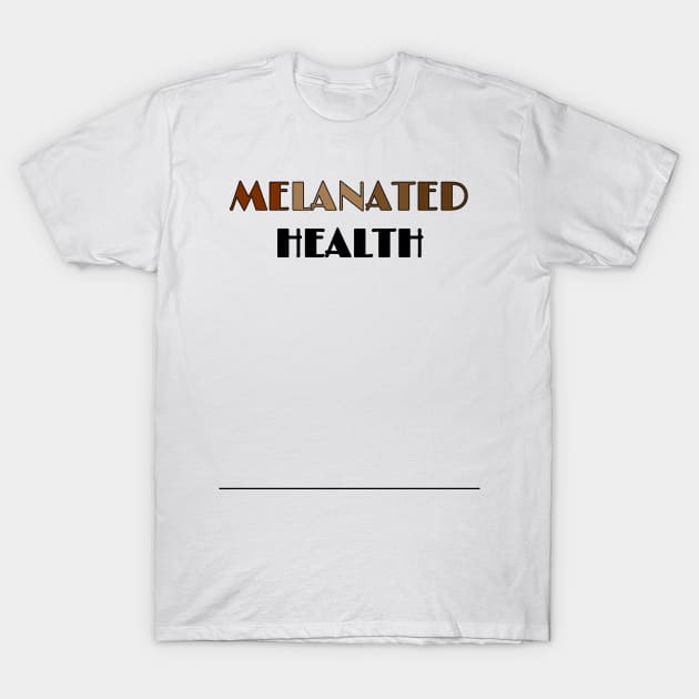 MELANATED HEALTH T-Shirt by PeaceOfMind